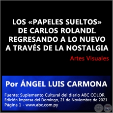 LOS PAPELES SUELTOS DE CARLOS ROLANDI. REGRESANDO A LO NUEVO A TRAVS DE LA NOSTALGIA - Por NGEL LUIS CARMONA - Domingo, 21 de Noviembre de 2021